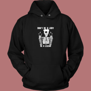 Dont Be A Lady Aesthetic Hoodie Style Dont Be A Lady Aesthetic Hoodie Style