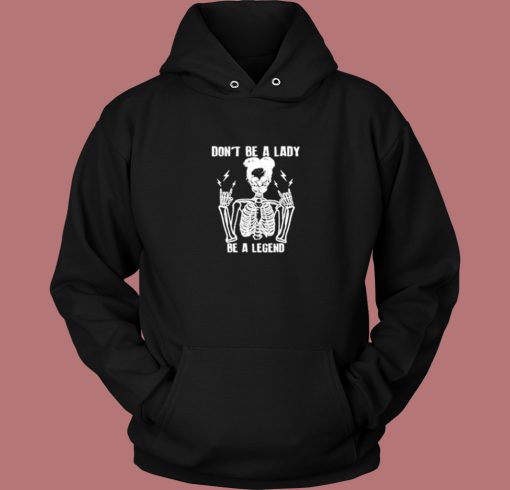 Dont Be A Lady Aesthetic Hoodie Style Dont Be A Lady Aesthetic Hoodie Style