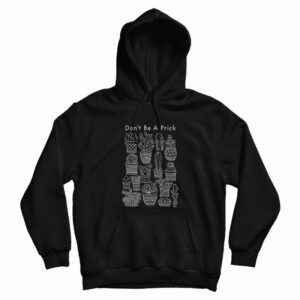 Don’t Be A Prick Hoodie
