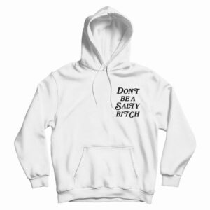 Don’t Be A Salty Bitch Hoodie