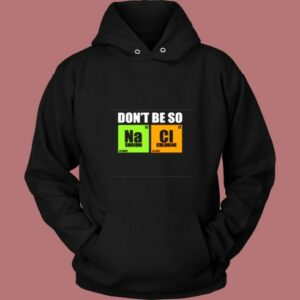 Don’t Be So Na Cl Chemistry Vintage Hoodie