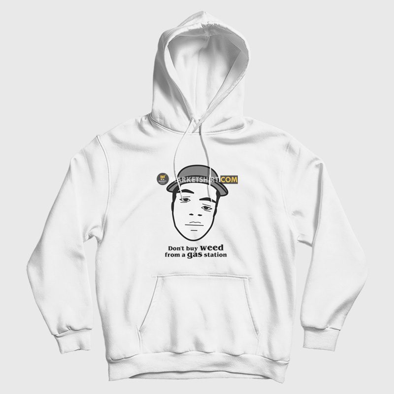 Don't Buy Weed From A Gas Station Hoodie Don't Buy Weed From A Gas Station Hoodie