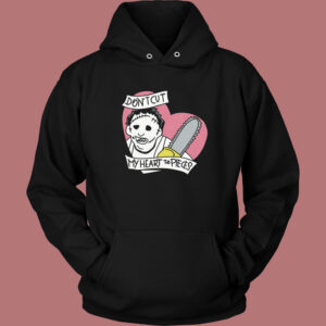 Dont Cut My Heart To Pieces Hoodie Style Dont Cut My Heart To Pieces Hoodie Style