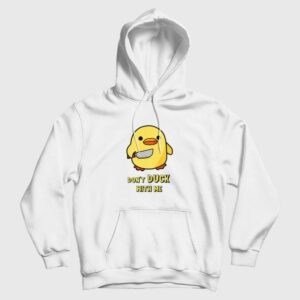 Don’t Duck With Me Funny Hoodie