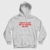 Don’t Hate Me It Turns Me On Hoodie
