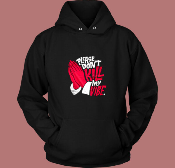 Don’t Kill My Vibe Graphic Vintage Hoodie