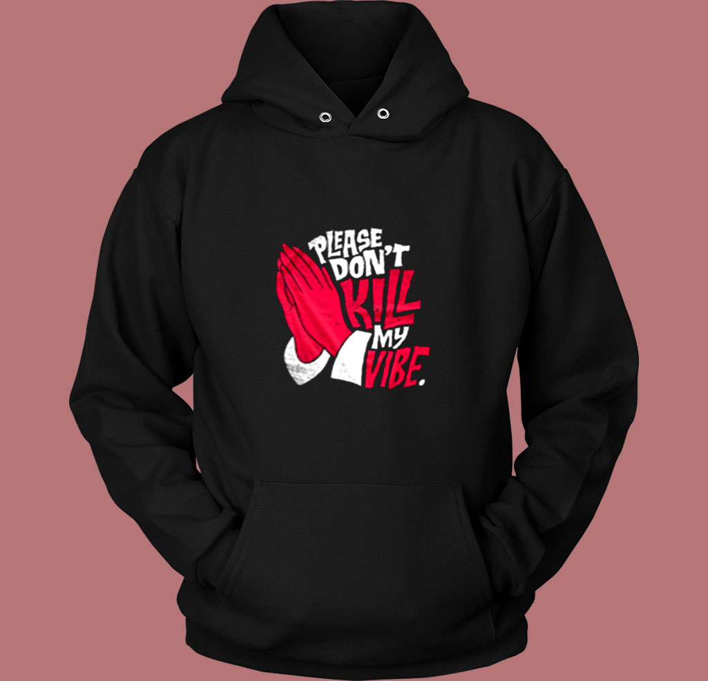 Don't Kill My Vibe Graphic Vintage Hoodie Don't Kill My Vibe Graphic Vintage Hoodie