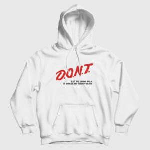 Don’t Let Me Drink Milk It Makes My Tummy Hurt Hoodie