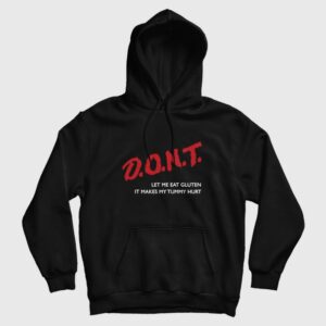 Don’t Let Me Eat Gluten It Makes My Tummy Hurt Hoodie