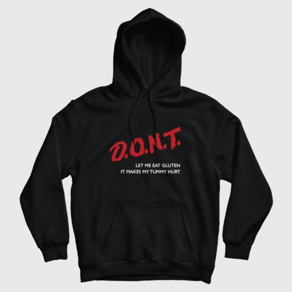 Don’t Let Me Eat Gluten It Makes My Tummy Hurt Hoodie