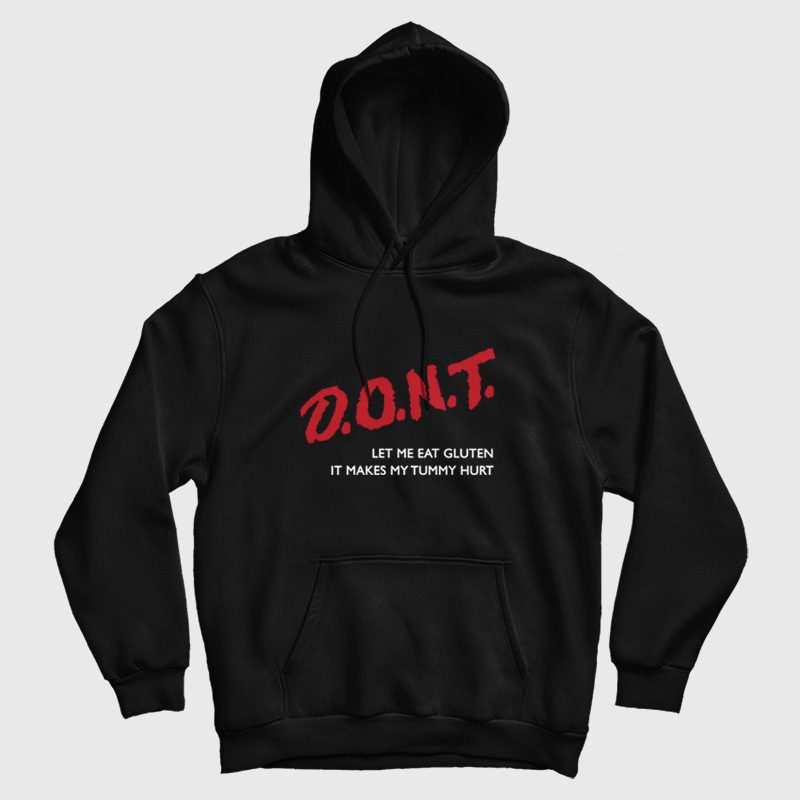 Don't Let Me Eat Gluten It Makes My Tummy Hurt Hoodie Don't Let Me Eat Gluten It Makes My Tummy Hurt Hoodie