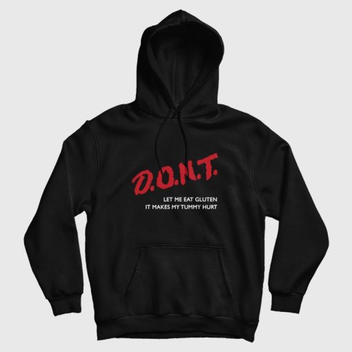 Don't Let Me Eat Gluten It Makes My Tummy Hurt Hoodie Don't Let Me Eat Gluten It Makes My Tummy Hurt Hoodie