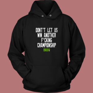 Dont Let Us Win Another Championship Hoodie Style Dont Let Us Win Another Championship Hoodie Style