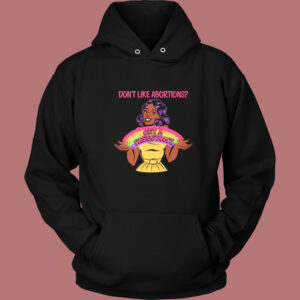 Dont Like Abortions Hoodie Style Dont Like Abortions Hoodie Style