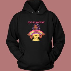 Dont Like Abortions Hoodie Style