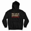 Don’t Like My Attitude Call 1-800 Eatshit Hoodie