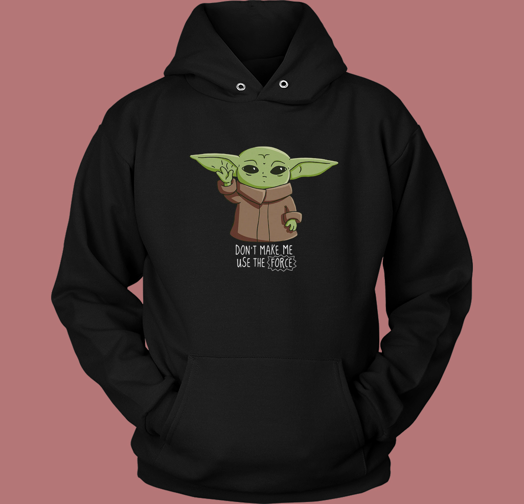 Dont Make Me Use The Force Hoodie Style Dont Make Me Use The Force Hoodie Style
