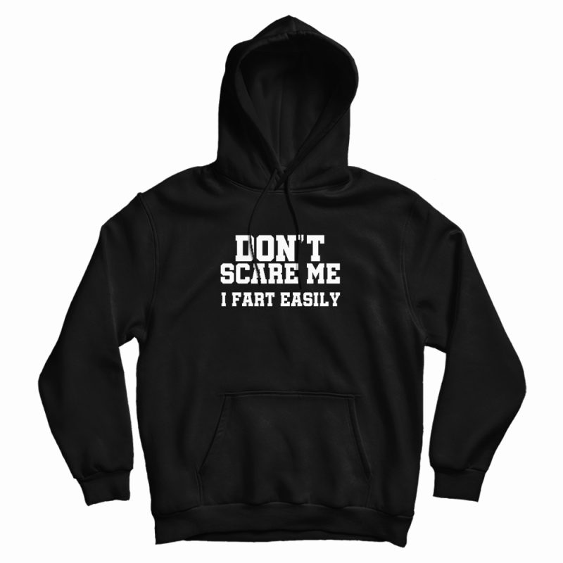 Don't Scare Me I Fart Easily Hoodie Don't Scare Me I Fart Easily Hoodie