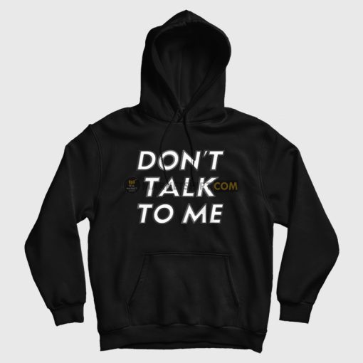 Don't Talk To Me Hoodie Don't Talk To Me Hoodie