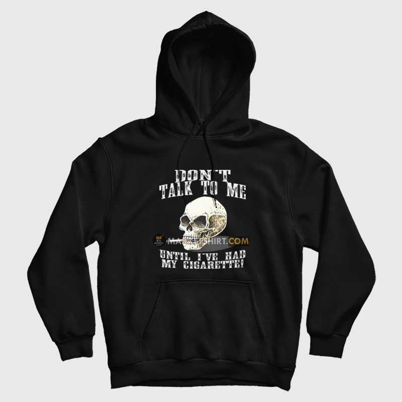 Don't Talk To Me Until I've Had My Cigarette Hoodie Don't Talk To Me Until I've Had My Cigarette Hoodie
