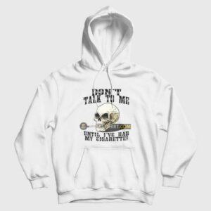 Dont Talk To Me Until Ive Had My Cigarette Hoodie 3