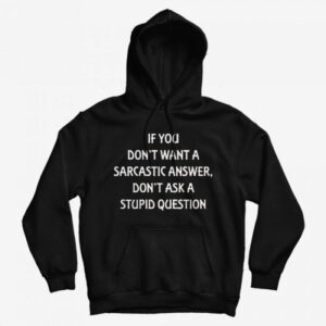 Don’t Want A Sarcastic Answer Hoodie