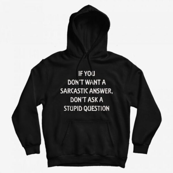 Don’t Want A Sarcastic Answer Hoodie