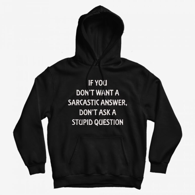 Don't Want A Sarcastic Answer Hoodie Don't Want A Sarcastic Answer Hoodie