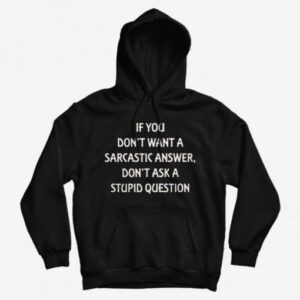 Don’t Want A Sarcastic Answer Hoodie