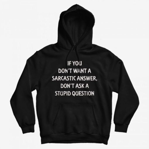 Don't Want A Sarcastic Answer Hoodie Don't Want A Sarcastic Answer Hoodie