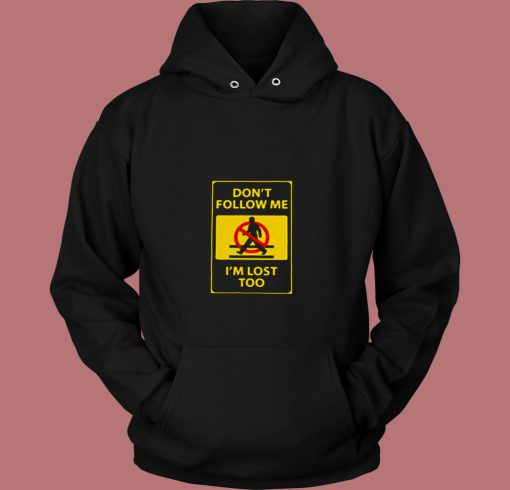 Dont't Follow Me I'm Lost Too 80s Hoodie Dont't Follow Me I'm Lost Too 80s Hoodie