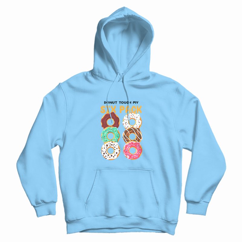 Donut Touch My Six Pack Funny Donut Hoodie Donut Touch My Six Pack Funny Donut Hoodie