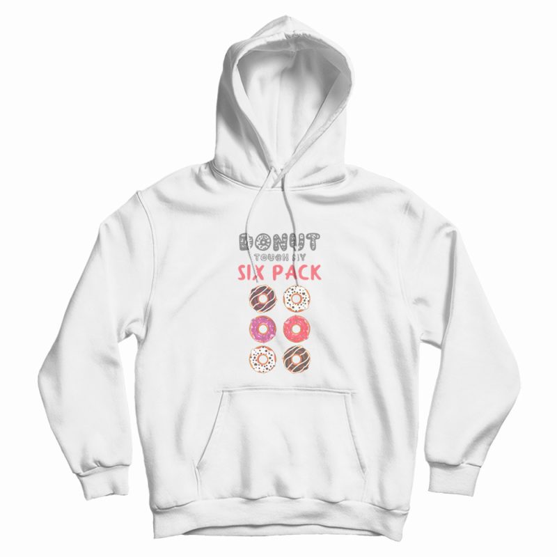 Donut Touch My Six Pack Funny Donut Lover Hoodie Donut Touch My Six Pack Funny Donut Lover Hoodie
