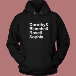 Dorothy Blanche Rose And Sophia Hoodie Style 2