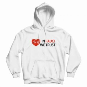 Dr Fauci In Fauci We Trust Hoodie