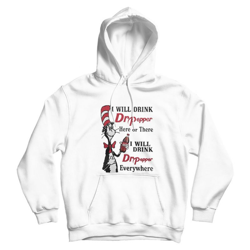 Dr Seuss I Will Drink Dr Pepper Here Or There Hoodie Dr Seuss I Will Drink Dr Pepper Here Or There Hoodie
