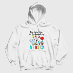 Dr Seuss In A World Where You Can Be Anything Be Kind Hoodie