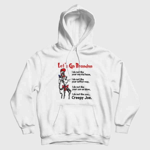 Dr Seuss Let’s Go Brandon I Do Not Like Your Mental Haze Your Leftist Ways Your Son On Blow and Creepy Joe Hoodie