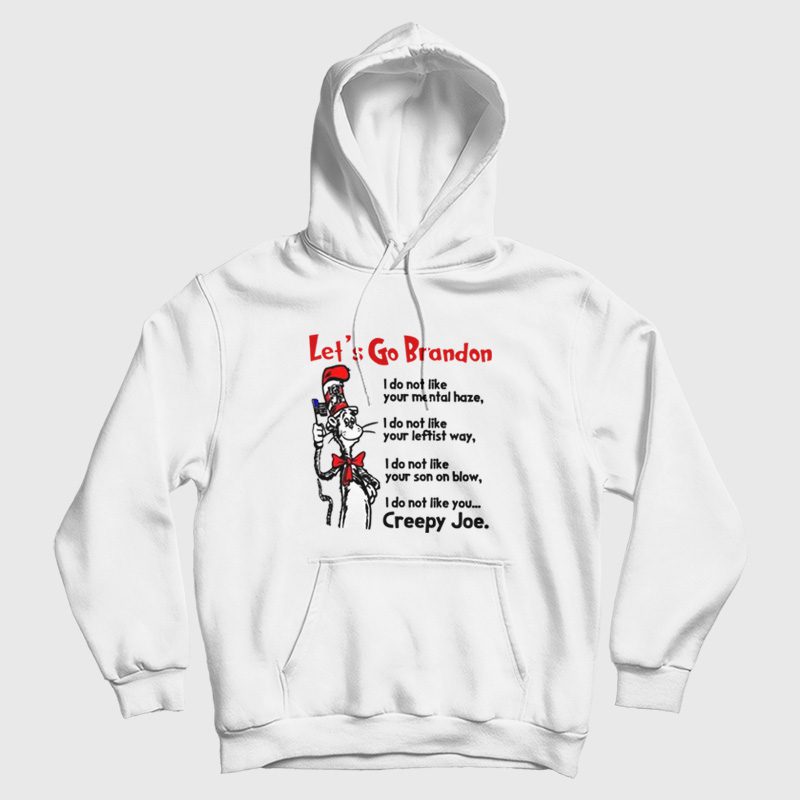 Dr Seuss Let's Go Brandon I Do Not Like Your Mental Haze Your Leftist Ways Your Son On Blow and Creepy Joe Hoodie Dr Seuss Let's Go Brandon I Do Not Like Your Mental Haze Your Leftist Ways Your Son On Blow and Creepy Joe Hoodie