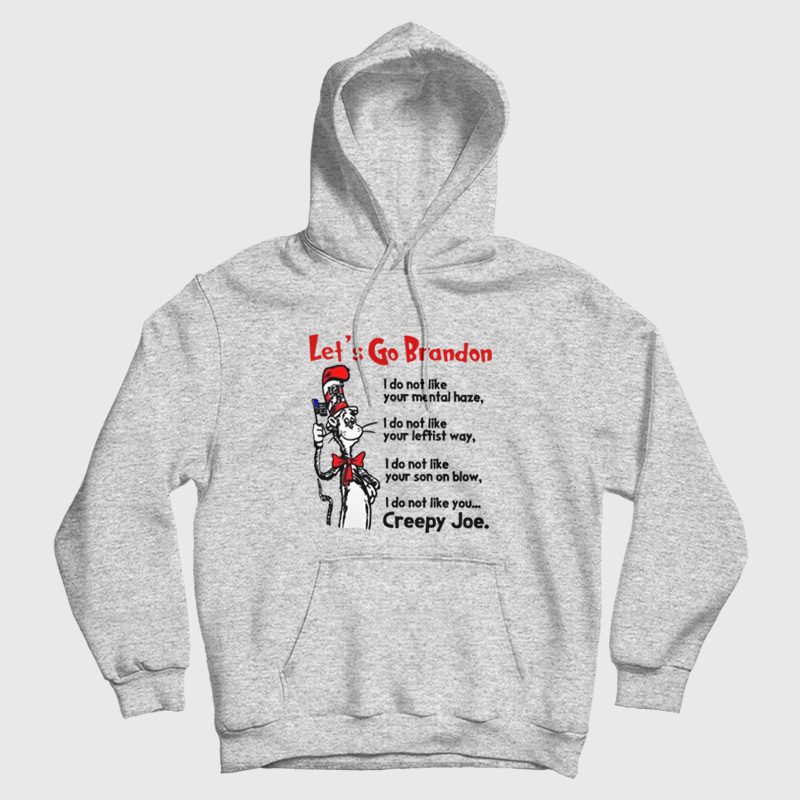 Dr Seuss Let's Go Brandon I Do Not Like Your Mental Haze Your Leftist Ways Your Son On Blow and Creepy Joe Hoodie Dr Seuss Let's Go Brandon I Do Not Like Your Mental Haze Your Leftist Ways Your Son On Blow and Creepy Joe Hoodie