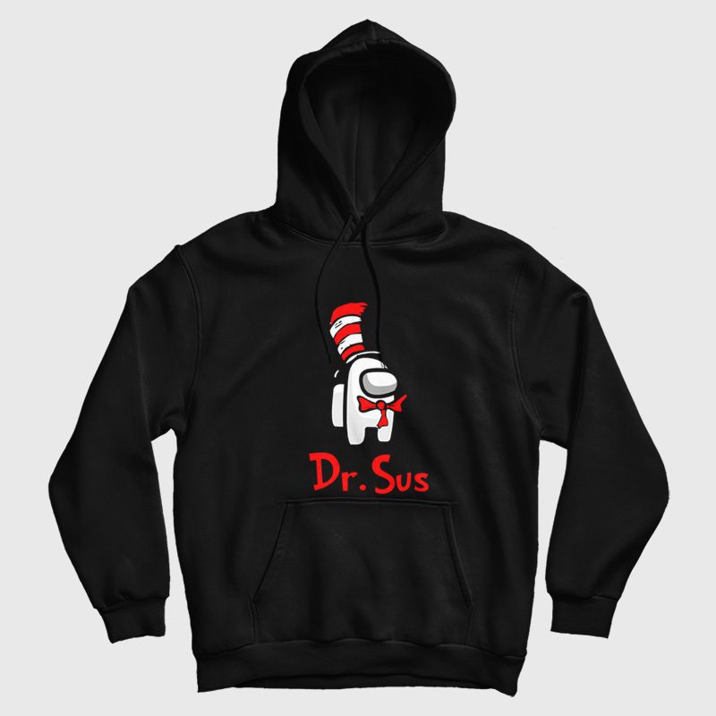 Dr Sus Dr Seuss Among Us Hoodie Dr Sus Dr Seuss Among Us Hoodie