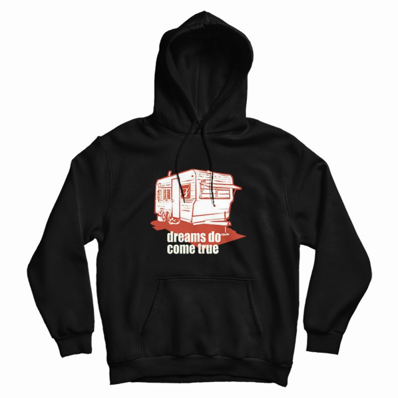 Dreams Do Come True Quotes Hoodie Dreams Do Come True Quotes Hoodie