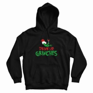 Drink Up Grinches Hoodie