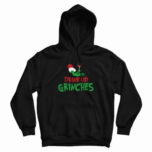 Drink Up Grinches Hoodie