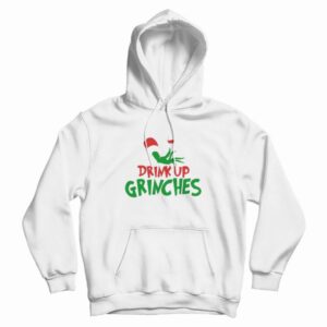 Drink Up Grinches Hoodie