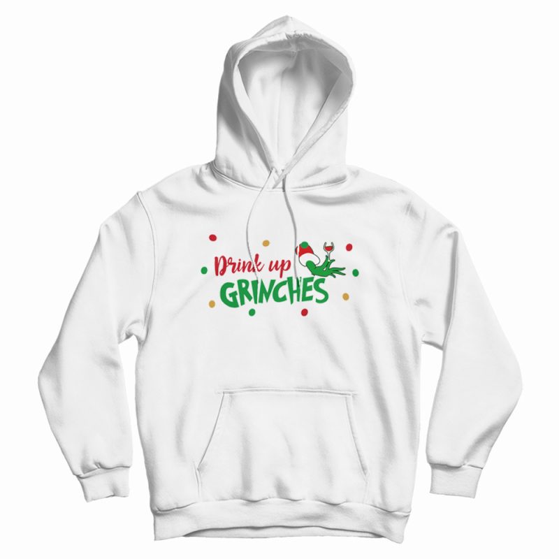 Drink Up Grinches Wine Glass Hoodie Drink Up Grinches Wine Glass Hoodie