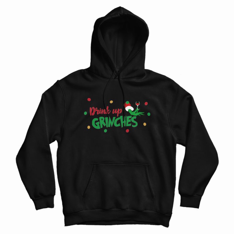 Drink Up Grinches Wine Glass Hoodie Drink Up Grinches Wine Glass Hoodie