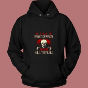 Drive You Crazy And Kill Them All Pennywise Clown 80s Hoodie