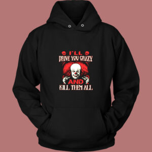 Drive You Crazy And Kill Them All Pennywise Clown Vintage Hoodie