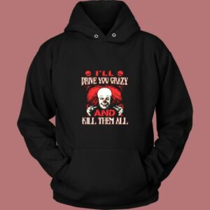 Drive You Crazy And Kill Them All Pennywise Clown Vintage Hoodie